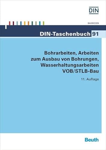 Bohrarbeiten, Arbeiten zum Ausbau von Bohrungen, Wasserhaltungsarbeiten VOB/STLB-Bau: VOB Teil C: ATV DIN 18299, ATV DIN 18301, ATV DIN 18302, ATV DIN 18305 (DIN-Taschenbuch)