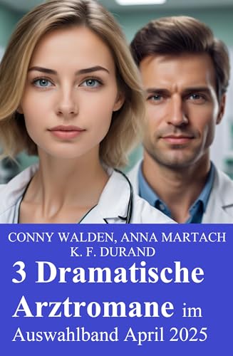 3 Dramatische Arztromane im Auswahlband April 2025
