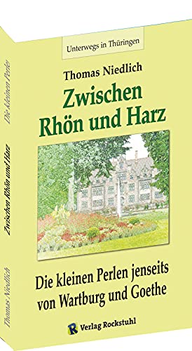 Unterwegs – Zwischen RHÖN und HARZ - Die kleinen Perlen jenseits von Wartburg und Goethe: Auf den Spuren von August Trinius und Ludwig Bechstein