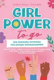 Girl Power to go: Der Survival-Kompass für starke Teenagerinnen. Freunde finden, Selbstvertrauen stärken, Gruppenzwang widerstehen, Herausforderungen meistern – und alles dazwischen.