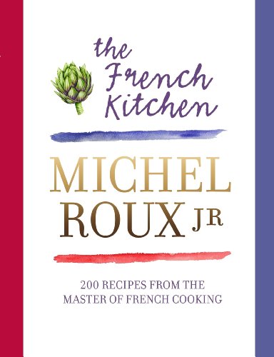 The French Kitchen: 200 Recipes From the Master of French Cooking (English Edition)