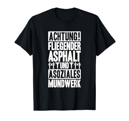 Asphaltbauer Fliegender Asphalt Straßenbauer T-Shirt