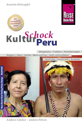 Reise Know-How KulturSchock Peru: Alltagskultur, Traditionen, Verhaltensregeln, ...