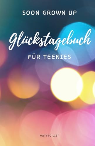 Soon grown up: Glückstagebuch für Teenies