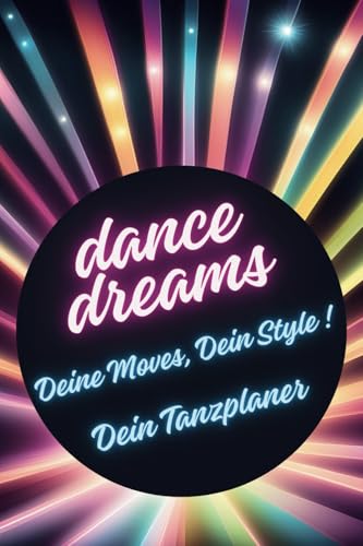 dance dreams Deine Moves, Dein Style! Dein Tanzplaner: Du liebst es zu tanzen? Be a Dancing Star! Kreiere Deine eigene Tanzchoreo inklusive Musik, ... tanzbegeisterte Teenies | Ideal als Geschenk
