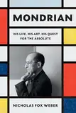 Mondrian: His Life, His Art, His Quest for the Absolute