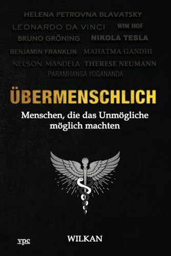 Übermenschlich: Menschen, die das Unmögliche möglich machten