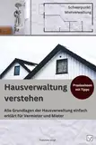 Hausverwaltung verstehen: Alle Grundlagen der Hausverwaltung einfach erklärt für Vermieter und Mieter