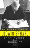 Erfahrungen für die Zukunft: Meine Kanzlerzeit | Die politischen Memoiren des Begründers der Sozialen Marktwirtschaft