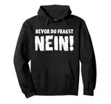 Bevor Du fragst Nein Lustiges Design Humor Nope No Motiv Fun Pullover Hoodie