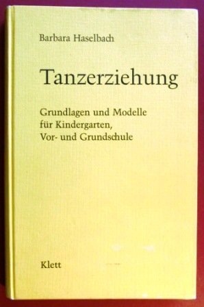 Tanzerziehung. Grundlagen und Modelle für Kindergarten, Vor- und Grundschule