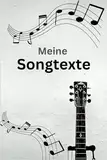 Meine Songtexte: Lass auf 100 Seiten deiner Kreativität freien Lauf, Songtexte schreiben, A5