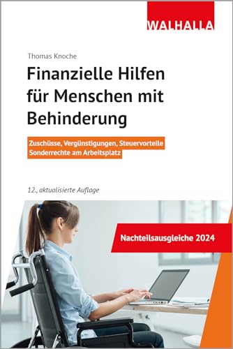 Finanzielle Hilfen für Menschen mit Behinderung: Zuschüsse, Vergünstigungen, Steuervorteile, Sonderrechte am Arbeitsplatz