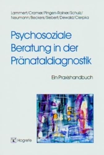Psychosoziale Beratung in der Pränataldiagnostik: Ein Praxishandbuch