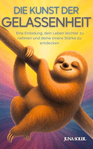 Die Kunst der Gelassenheit: Eine Einladung, dein Leben leichter zu nehmen und deine innere Stärke zu entdecken