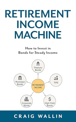 Retirement Income Machine: How to Invest in Bonds for Steady Income (The Retired Investor) (English Edition)