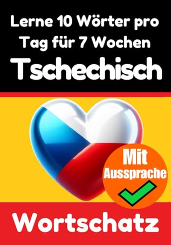 Tschechisch-Vokabeltrainer: Lernen Sie 7 Wochen lang täglich 10 tschechische Wörter: Ein umfassender Sprachführer für Kinder und Anfänger zum Lernen ... (Bücher zum Tschechischlernen, Band 1)