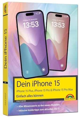 Dein iPhone 15. iPhone 15 Plus, 15 Pro & 15 Pro Max – Einfach alles können: - Die Anleitung zu allen neuen iPhones. Aktuell zu iOS 17 - Für Einsteiger und Fortgeschrittene