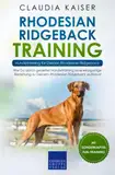 Rhodesian Ridgeback Training – Hundetraining für Deinen Rhodesian Ridgeback: Wie Du durch gezieltes Hundetraining eine einzigartige Beziehung zu Deinem Rhodesian Ridgeback aufbaust