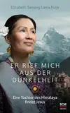 Er rief mich aus der Dunkelheit: Eine Tochter des Himalaya findet Jesus