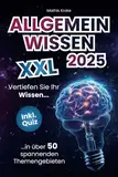 Allgemeinwissen XXL – Vertiefen Sie Ihr Wissen in über 50 spannenden Themengebieten (inkl. Quiz)