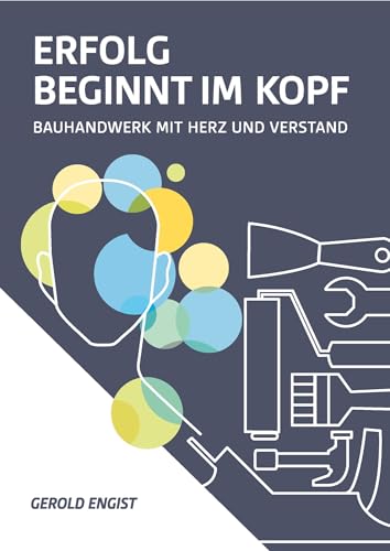 Erfolg beginnt im Kopf: Bauhandwerk mit Herz und Verstand
