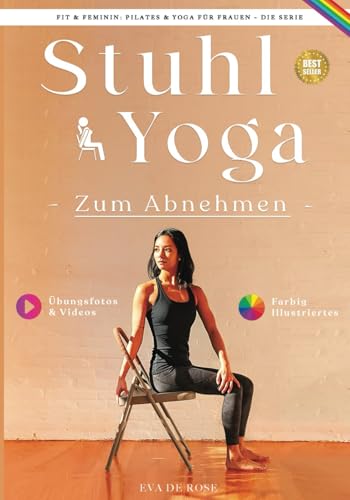 Stuhl-Yoga Zum Abnehmen: Eine bewährte Methode, um Gewicht zu verlieren, Muskeln zu straffen, den Stoffwechsel anzukurbeln und das körperliche und ... (Fit & Feminin: Pilates & Yoga für Frauen)