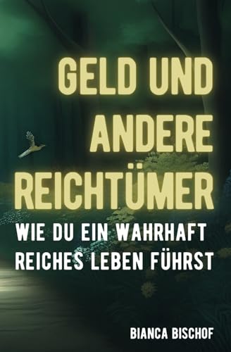 Geld und andere Reichtümer: Wie Du ein wahrhaft reiches Leben führst