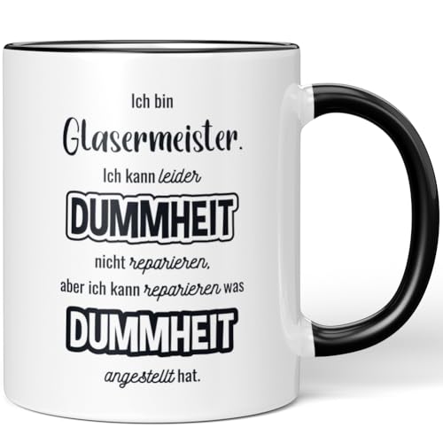 JUNIWORDS Tasse, Ich bin Glasermeister. Ich kann Dummheit nicht reparieren, aber ich kann reparieren was Dummheit angestellt hat, Schwarz (7330607)