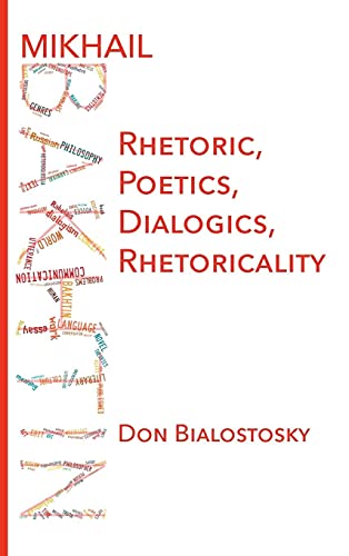 Mikhail Bakhtin: Rhetoric, Poetics, Dialogics, Rhetoricality (English Edition)