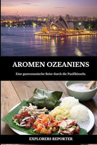 Aromen Ozeaniens: Eine kulinarische Reise durch die pazifischen Inseln (Aromen der Welt, Band 5)