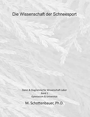 Die Wissenschaft der Schneesport: Band 1: Daten & Diagramme für Wissenschaft Labor