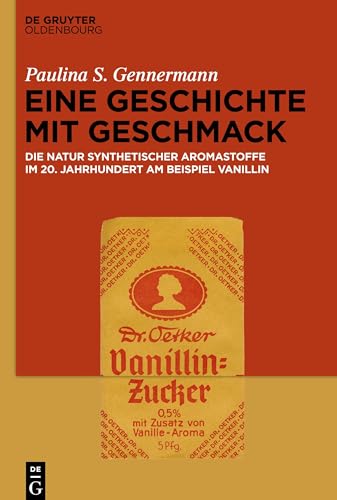 Eine Geschichte mit Geschmack: Die Natur synthetischer Aromastoffe im 20. Jahrhundert am Beispiel Vanillin