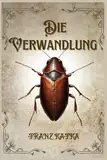 Die Verwandlung: Thematische Analyse mit Kommentaren, um die Transformation und die Hauptthemen der Entfremdung, der Familie und des Konflikts mit der Gesellschaft zu verstehen. Taschenbuch.