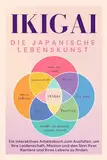 Ikigai - Die japanische Lebenskunst: Arbeitsbuch, um Ihre Leidenschaft, Mission und den Sinn Ihrer Karriere und Ihres Lebens zu finden