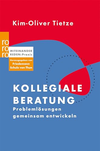 Kollegiale Beratung: Problemlösungen gemeinsam entwickeln (Miteinander reden Praxis)