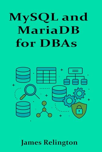 MySQL and MariaDB for DBAs: Intermediate Operations and Tuning Techniques