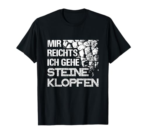 Mir reichts ich gehe Steine klopfen Steinmetz T-Shirt