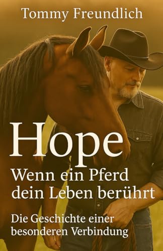 Hope – Wenn ein Pferd dein Leben berührt: Die Geschichte einer besonderen Verbindung