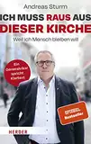 Ich muss raus aus dieser Kirche: Weil ich Mensch bleiben will. Ein Generalvikar spricht Klartext