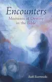 Encounters: Moments of Destiny in the Bible