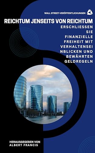 Reichtum jenseits von Reichtum: Erschließen Sie finanzielle Freiheit mit Verhaltenseinblicken und bewährten Geldregeln