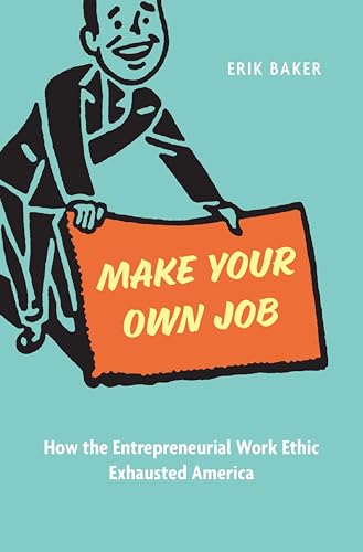 Make Your Own Job: How the Entrepreneurial Work Ethic Exhausted America (English Edition)