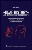 »Deaf History« als Wissenschaftsgeschichte: Die Teilhabe gehörloser Menschen an Fachdiskursen über Taubheit im geteilten Deutschland (Wissenschafts- und Technikgeschichte)
