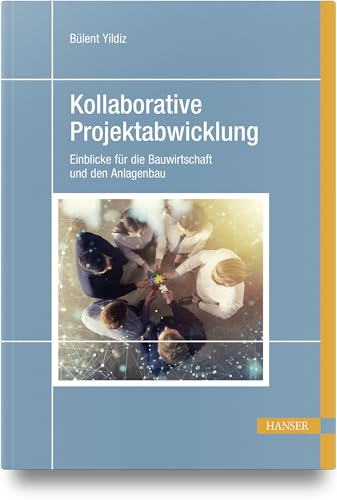 Kollaborative Projektabwicklung: Einblicke für die Bauwirtschaft und den Anlagenbau