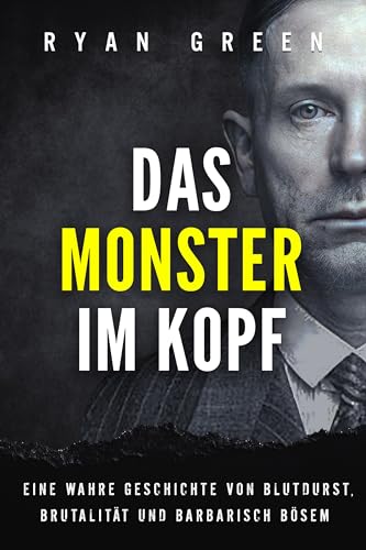 Das Monster Im Kopf: Eine Wahre Geschichte Von Devianz, Folter Und Sozialer Säuberung (Wahres Verbrechen)