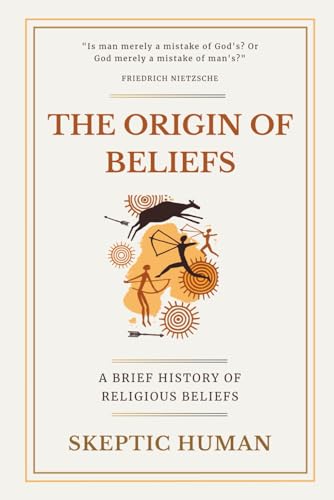 The Origin of Beliefs: A Brief History of Religious Beliefs