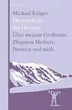 Meteorologie des Herzens: Über meinen Großvater, Zbigniew Herbert, Petrarca und mich