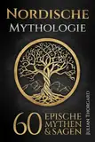 Nordische Mythologie: 60 epische Mythen und Sagen