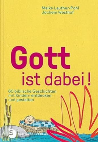 Gott ist dabei!: 60 biblische Geschichten mit Kindern entdecken und gestalten